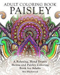 Adult Coloring Book Paisley: A Relaxing, Hand Drawn Henna and Paisley Coloring Book for Adults 1