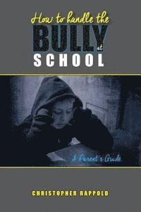 How to Handle the Bully at School: A Parent's Guide 1