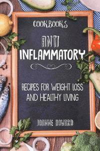 bokomslag Cookbooks: Anti Inflammatory Recipes, Weight Loss, And Healthy Living