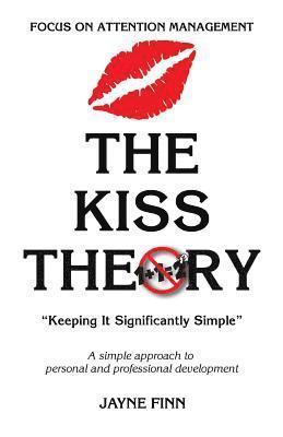 bokomslag The KISS Theory: Focus on Attention Management: Keep It Strategically Simple 'A simple approach to personal and professional developmen