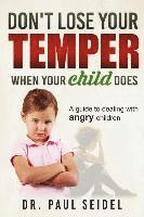 bokomslag Don't Lose Your Temper When Your Child Does: A guide to dealing with angry children