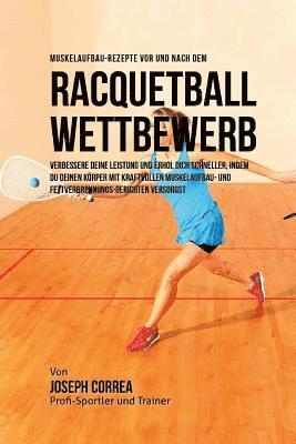 bokomslag Muskelaufbau-Rezepte vor und nach dem Racquetball-Wettbewerb: Verbessere deine Leistung und erhol dich schneller, indem du deinen Korper mit kraftvoll