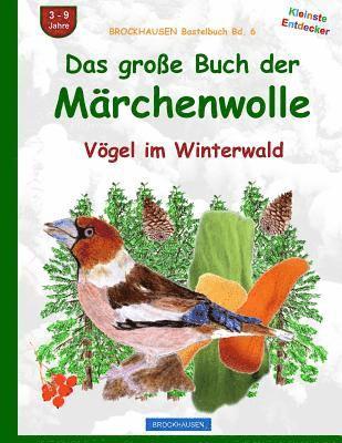 bokomslag BROCKHAUSEN Bastelbuch Bd. 6: Das grosse Buch der Märchenwolle: Vögel im Winterwald