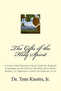 bokomslag The Gifts of the Holy Spirit: A Literal and Exhaustive Study from the Original Languages on the Gifts of the Holy Spirit from: Romans 12, Ephesians