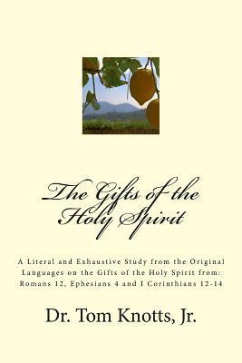 bokomslag The Gifts of the Holy Spirit: A Literal and Exhaustive Study from the Original Languages on the Gifts of the Holy Spirit from: Romans 12, Ephesians