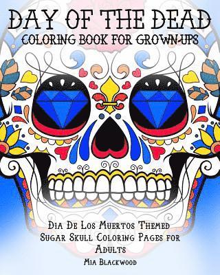 bokomslag Day of the Dead Coloring Book for Grown-Ups: Dia De Los Muertos Themed Sugar Skull Coloring Pages for Adults