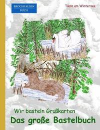 bokomslag Brockhausen: Wir basteln Grusskarten - Das grosse Bastelbuch: Tiere am Wintersee