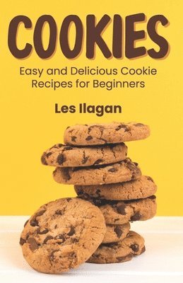 bokomslag Cookies: Easy and Delicious Cookie Recipes for Beginners