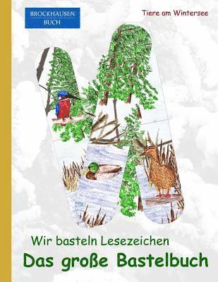 Brockhausen: Wir basteln Lesezeichen - Das grosse Bastelbuch: Tiere am Wintersee 1