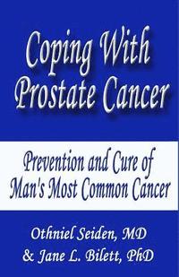bokomslag Coping with Prostate Cancer...: Prevention and Cure of Man's Most Common Cancer
