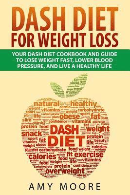 bokomslag Dash Diet: Dash Diet For Weight Loss: Your Dash Diet Cookbook And Guide, Lose Weight Fast, Lower Blood Pressure, And Live A Healthy Life