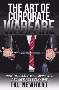 bokomslag The Art of Corporate Warfare: How to Change Your Approach and Kick Ass Every Day