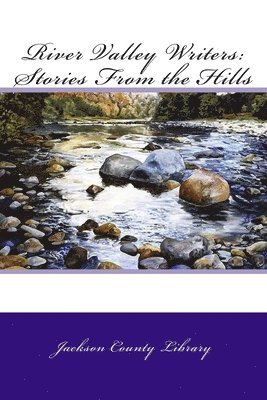 River Valley Writers: Stories From the Hills 1