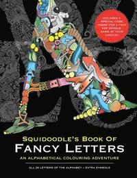bokomslag Squidoodle's Book of Fancy Letters: A Stress Relieving Alphabetical Coloring Book for Adults and Children
