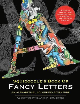 Squidoodle's Book of Fancy Letters: A Stress Relieving Alphabetical Coloring Book for Adults and Children 1