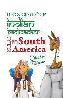 The Story Of An Indian Backpacker: Solo in South America 1