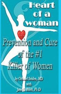 bokomslag Heart of a Woman: Prevention and Cure of the #1 Killer of Women!