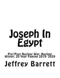 bokomslag Joseph In Egypt: Pre Post Nuclear War Nuclear Winter and 20 Year Famine 2019- 2039