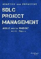 bokomslag Adaptive & Proactive SDLC Project Management: Agile meets PMBOK, meets PM you