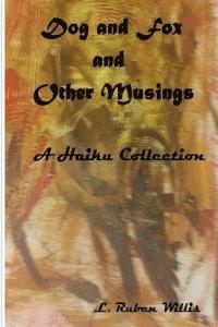 Dog and Fox, and Other Musings: A Haiku Collection 1