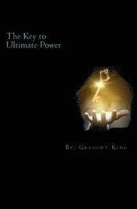 Gregory L. King - The Key to Ultimate Power, Häftad
