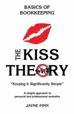 bokomslag The KISS Theory: Basics of Bookkeeping: Keep It Strategically Simple 'A simple approach to personal and professional development.'