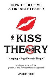 bokomslag The KISS Theory: How to Become a Likeable Leader: Keep It Strategically Simple 'A simple approach to personal and professional developm