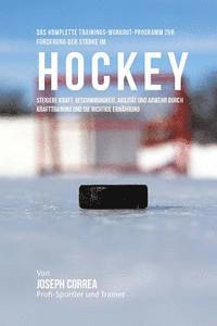 bokomslag Das komplette Trainings-Workout-Programm zur Forderung der Starke im Hockey: Steigere Kraft, Geschwindigkeit, Agilitat und Abwehr durch Krafttraining