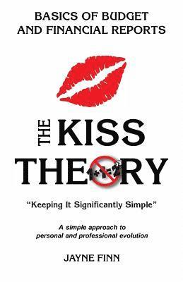 bokomslag The KISS Theory: Basics of Budgets and Financial Reports: Keep It Strategically Simple 'A simple approach to personal and professional