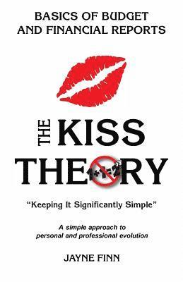 bokomslag The KISS Theory: Basics of Budgets and Financial Reports: Keep It Strategically Simple 'A simple approach to personal and professional development.'