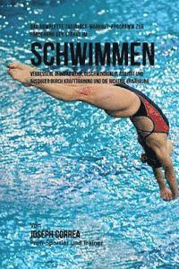 bokomslag Das komplette Trainings-Workout-Programm zur Forderung der Starke im Schwimmen: Verbessere deine Abwehr, Geschwindigkeit, Agilitat und Ausdauer durch