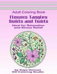 bokomslag Flowers Tangles Swirls and Twirls for Coloring: Adult Coloring Book Ideal for Relaxation and Stress Relief