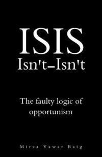 bokomslag ISIS Isnt-Isnt: The faulty logic of opportunism