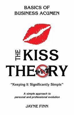 bokomslag The KISS Theory: Basics of Business Acumen: Keep It Strategically Simple 'A simple approach to personal and professional development.'