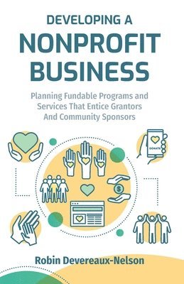 bokomslag Developing A Nonprofit Business: Planning Fundable Programs and Services That Entice Grantors and Community Sponsors