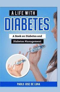 bokomslag A Life With Diabetes: A Book On Diabetes And Diabetes Management