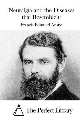 Francis Edmund Anstie, The Perfect Library - Neuralgia and the Diseases that Resemble it, Häftad