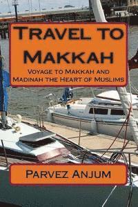 bokomslag Travel to Makkah: Voyage to Makkah and Madinah the Heart of Muslims
