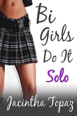 Jacintha Topaz - Bi Girls Do It Solo: A Bisexual Female New Adult Romance, Häftad