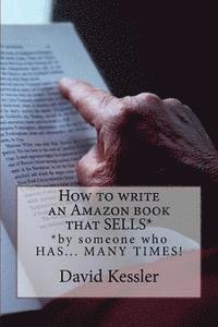 How to write an Amazon book that SELLS: by someone who HAS... MANY TIMES ! 1