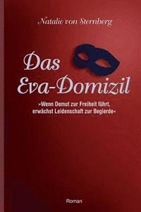 bokomslag Das Eva-Domizil: Wenn Demut zur Freiheit fuehrt, erwaechst Leidenschaft zur Begierde