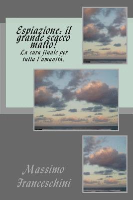 Espiazione: il grande scacco matto!: La cura finale per tutta l'umanità. 1