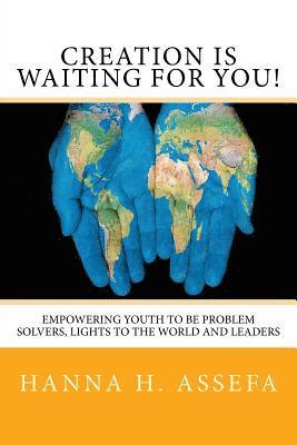 Hanna H. Assefa - Creation Is Waiting For You!: Empowering youth to be problem solvers, lights to the world and leaders, Häftad