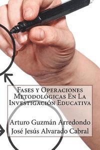 José Jesús Alvarado Cabral, Arturo Guzmán Arredondo - Fases y Operaciones Metodológicas en la Investigación Educativa, Häftad