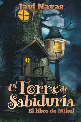 bokomslag La Torre de Sabiduría. El libro de Mikel: Aventuras en un maravilloso mundo de fantasía