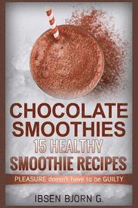 bokomslag Chocolate Smoothies: 15 Healthy Recipes