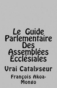 bokomslag Le Guide Parlementaire Des Assemblées Ecclésiales: Vrai Instrument de Travail