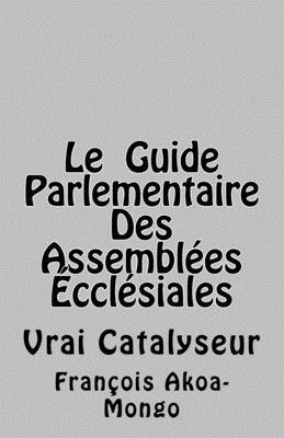 bokomslag Le Guide Parlementaire Des Assemblées Ecclésiales: Vrai Instrument de Travail