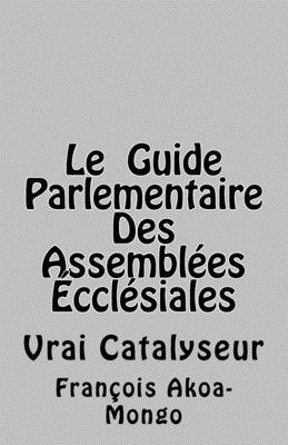 Le Guide Parlementaire Des Assemblées Ecclésiales: Vrai Instrument de Travail 1