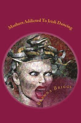Brenna Briggs - Mothers Addicted To Irish Dancing, Häftad. Tillgänglighet: Lägg i varukorg